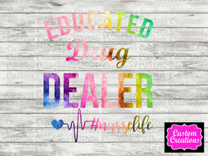 Educated Drug Dealer Nurse Life DIGITAL FILES